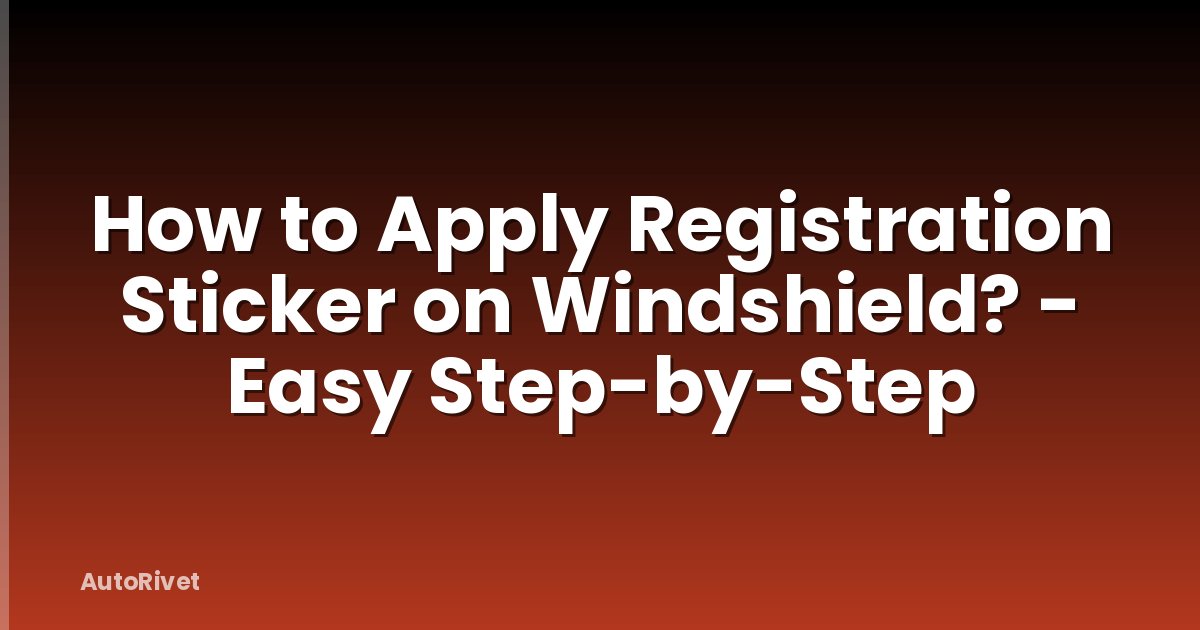 How to Apply Registration Sticker on Windshield? - Easy Step-by-Step