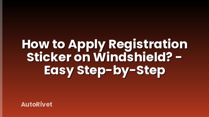 How to Apply Registration Sticker on Windshield? - Easy Step-by-Step