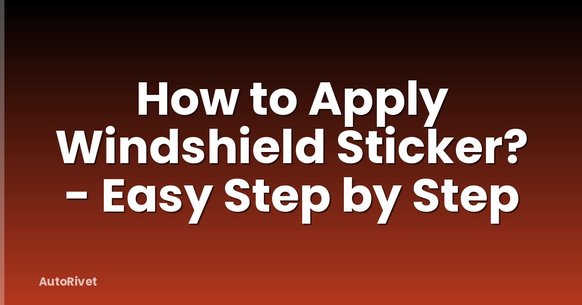 How to Apply Windshield Sticker? - Easy Step by Step