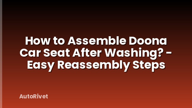 How to Assemble Doona Car Seat After Washing? - Easy Reassembly Steps