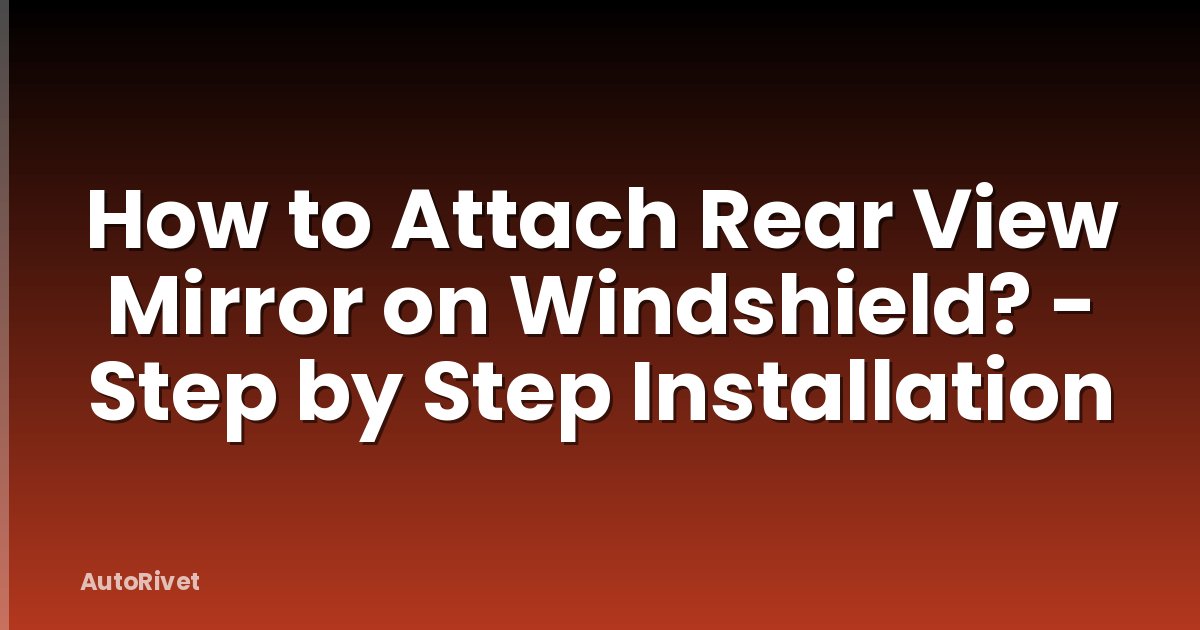 How to Attach Rear View Mirror on Windshield? - Step by Step Installation