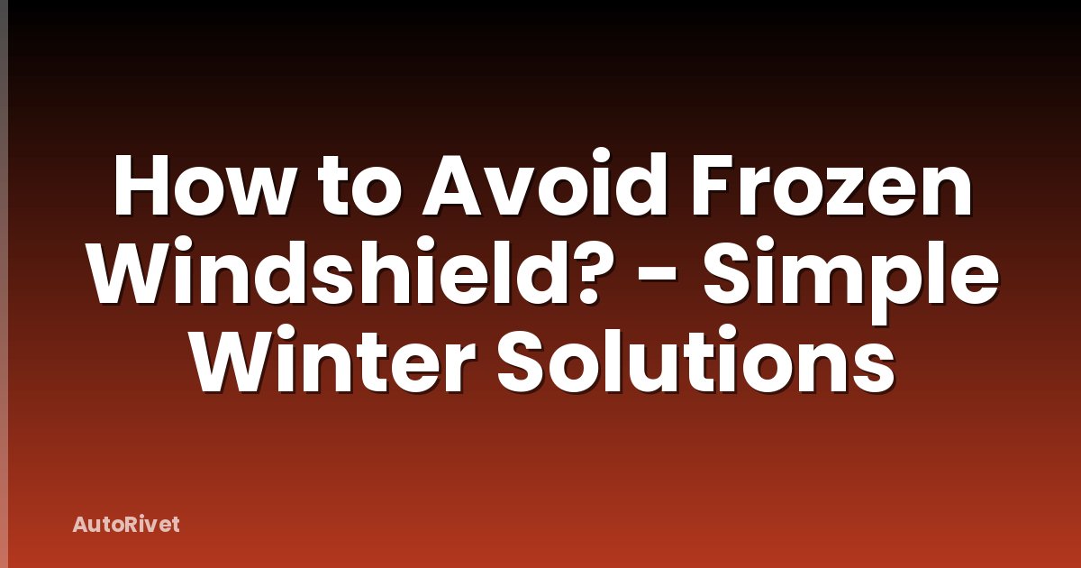 How to Avoid Frozen Windshield? - Simple Winter Solutions
