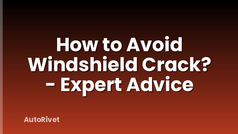 How to Avoid Windshield Crack? - Expert Advice