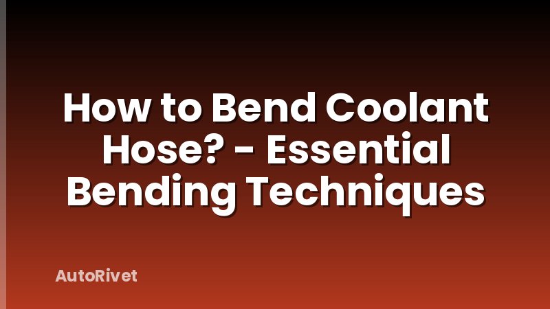 How to Bend Coolant Hose? - Essential Bending Techniques