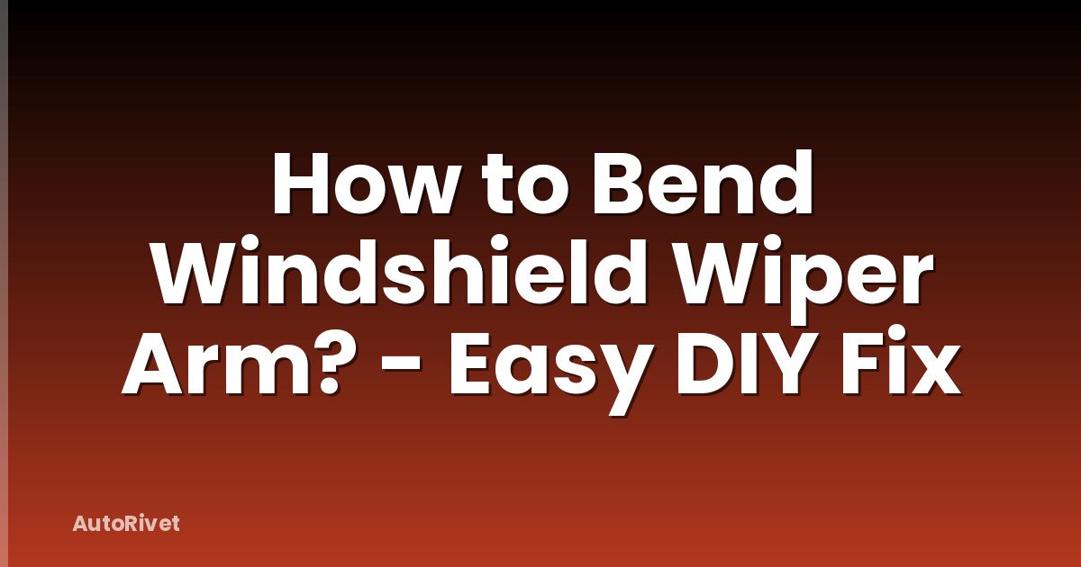 How to Bend Windshield Wiper Arm? - Easy DIY Fix