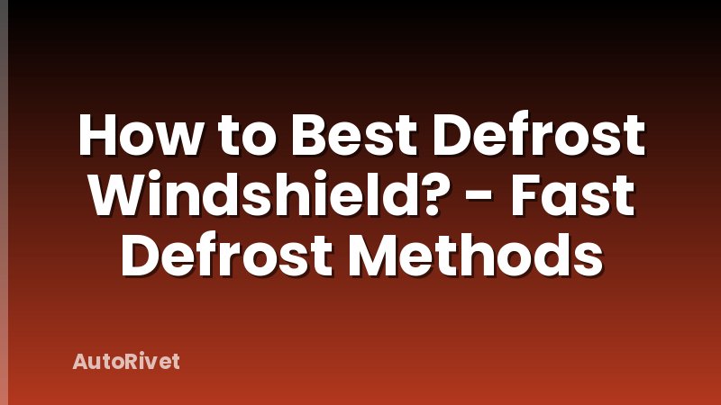 How to Best Defrost Windshield? - Fast Defrost Methods