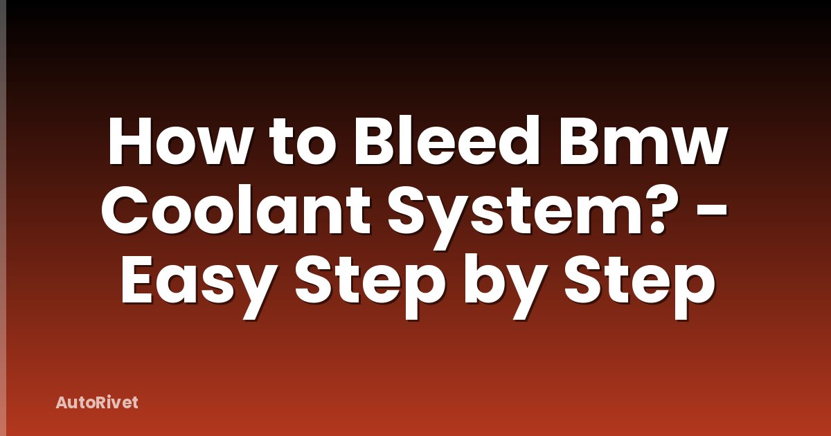How to Bleed Bmw Coolant System? - Easy Step by Step