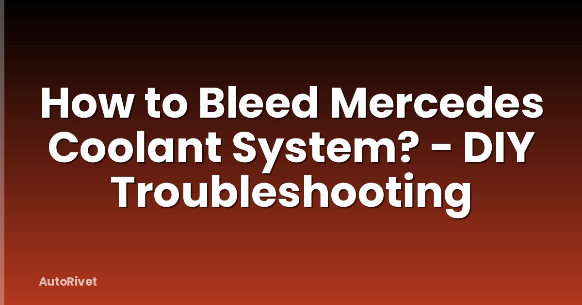 How to Bleed Mercedes Coolant System? - DIY Troubleshooting