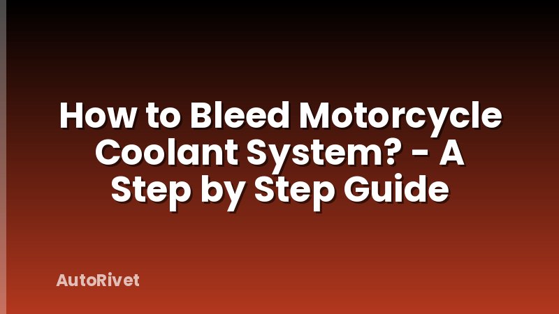 How to Bleed Motorcycle Coolant System? - A Step by Step Guide