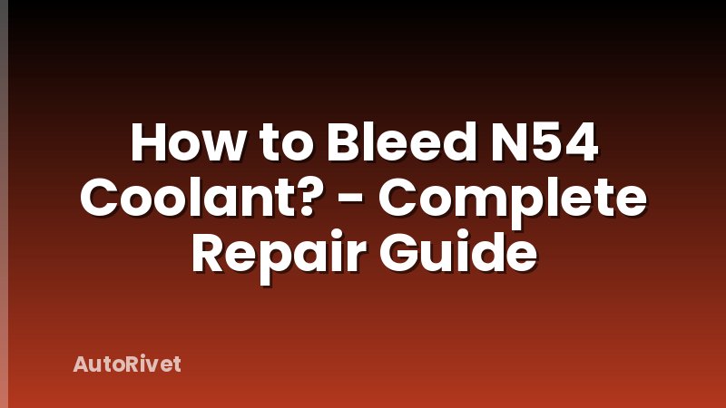 How to Bleed N54 Coolant? - Complete Repair Guide
