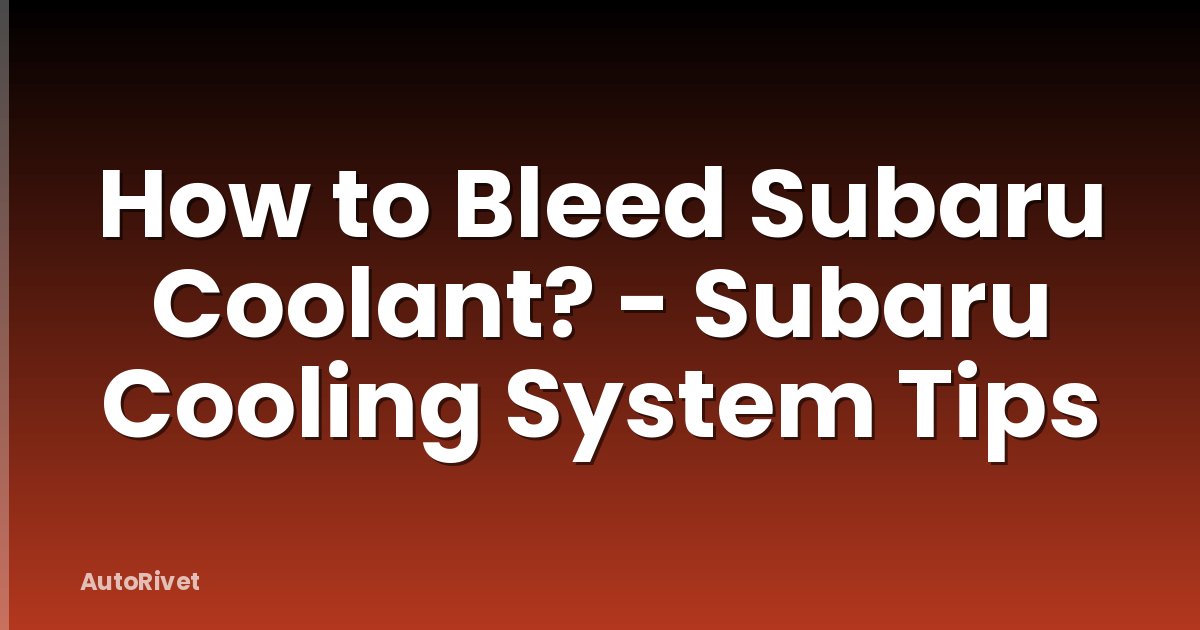 How to Bleed Subaru Coolant? - Subaru Cooling System Tips