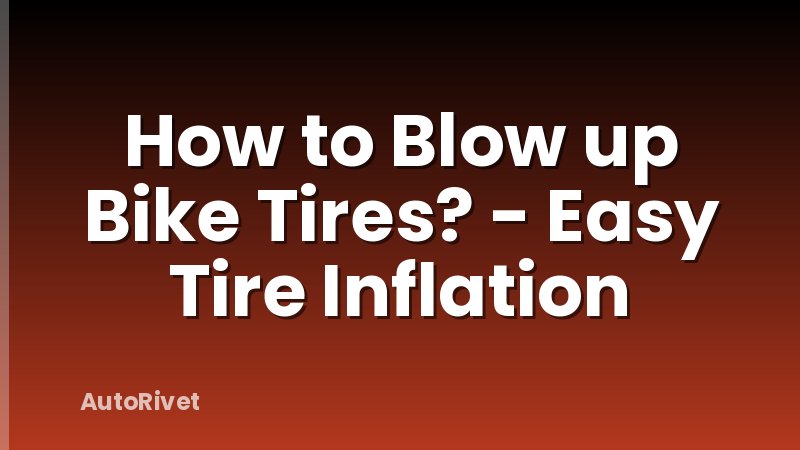 How to Blow up Bike Tires? - Easy Tire Inflation