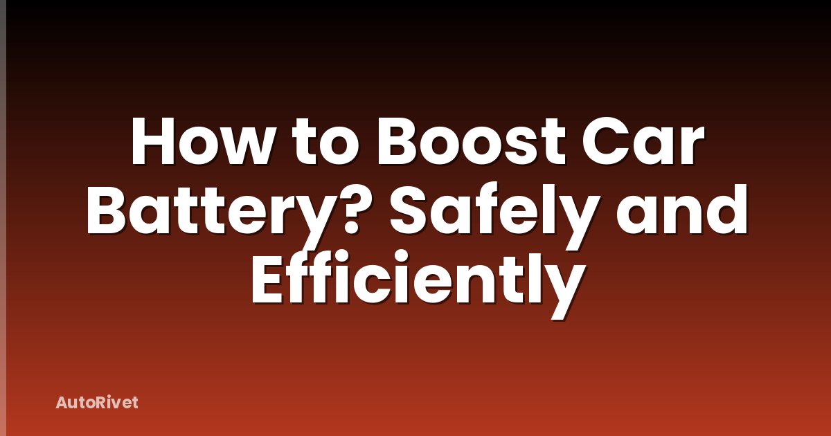 How to Boost Car Battery? Safely and Efficiently