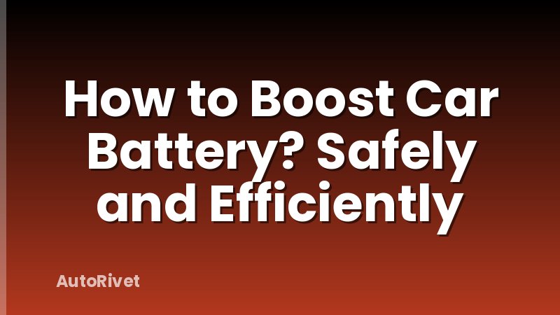 How to Boost Car Battery? Safely and Efficiently