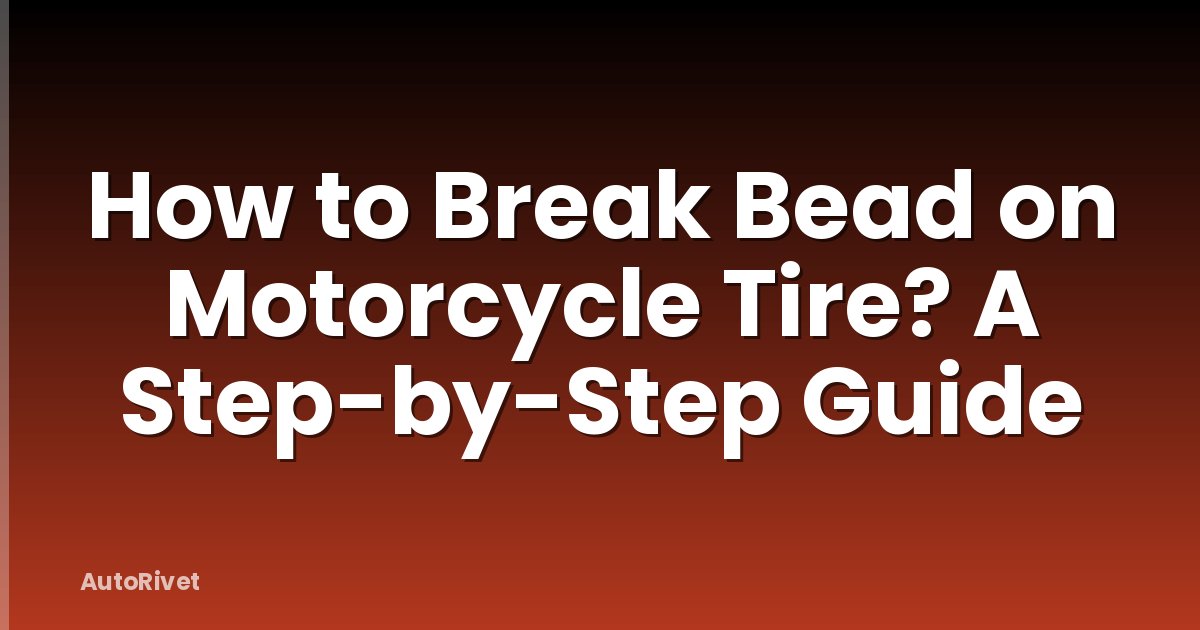 How to Break Bead on Motorcycle Tire? A Step-by-Step Guide