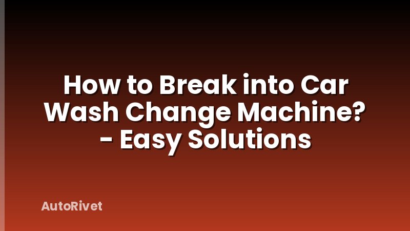How to Break into Car Wash Change Machine? - Easy Solutions