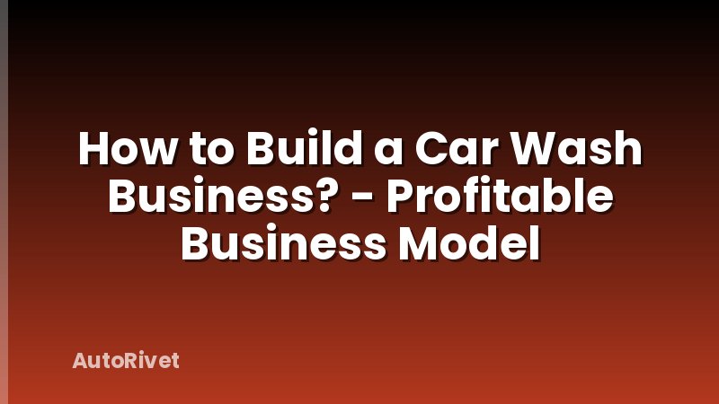 How to Build a Car Wash Business? - Profitable Business Model