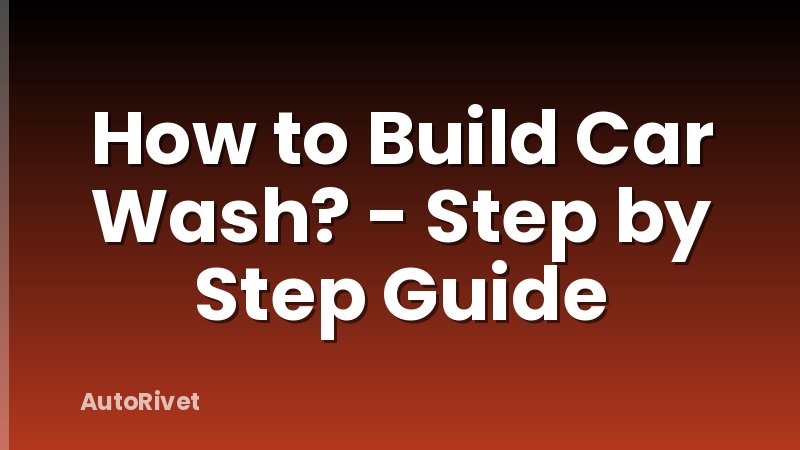 How to Build Car Wash? - Step by Step Guide