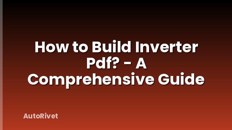 How to Build Inverter Pdf? - A Comprehensive Guide