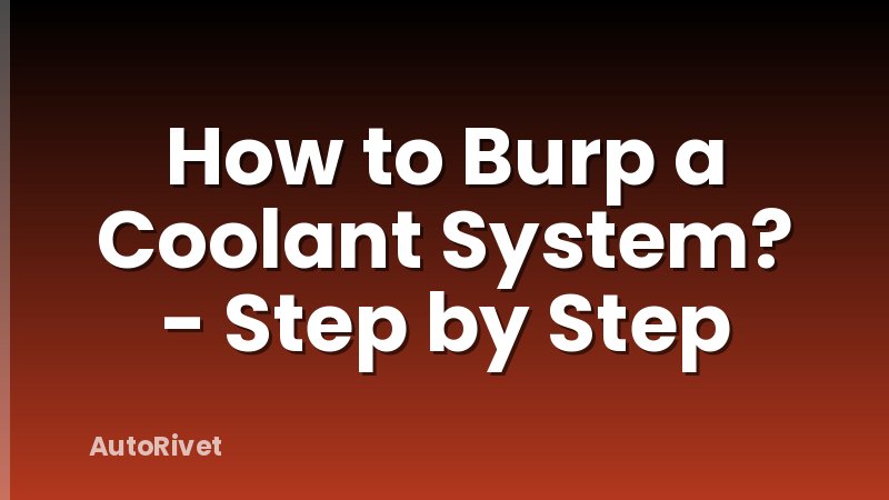 How to Burp a Coolant System? - Step by Step
