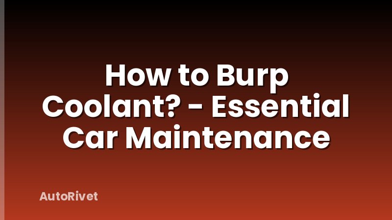 How to Burp Coolant? - Essential Car Maintenance