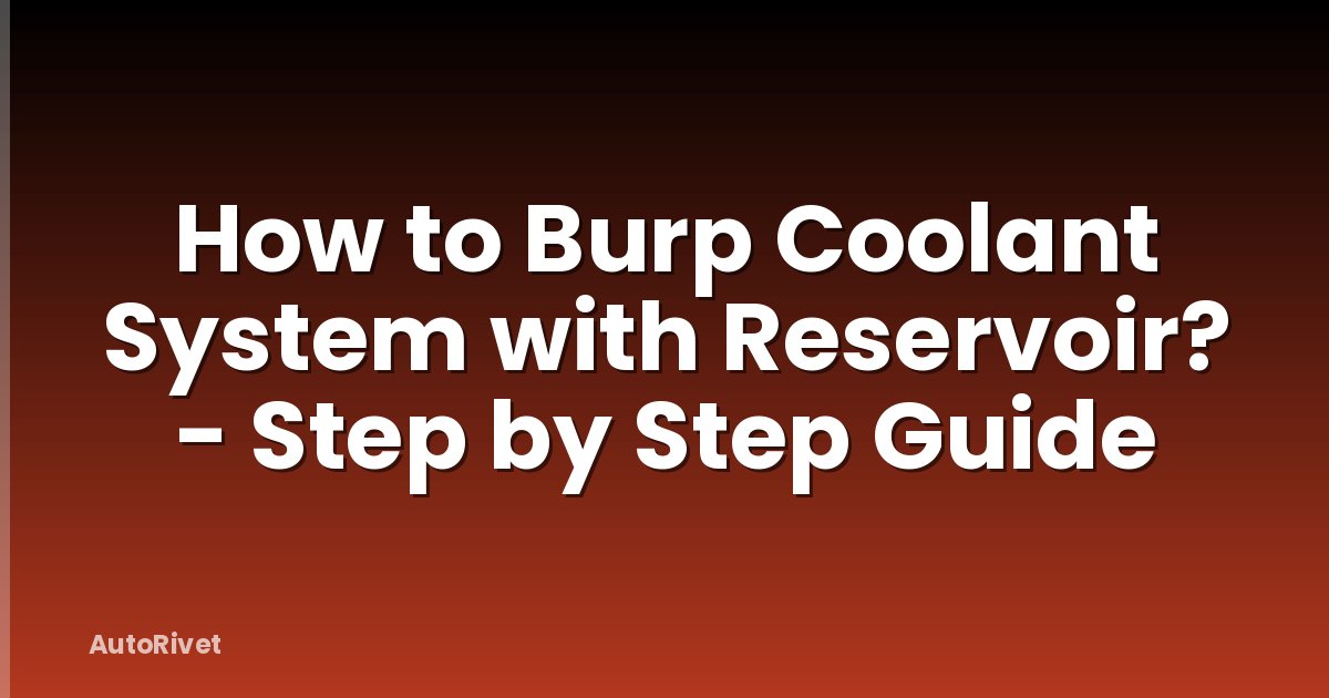 How to Burp Coolant System with Reservoir? - Step by Step Guide