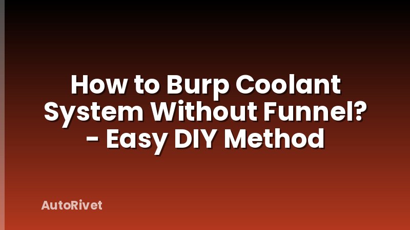 How to Burp Coolant System Without Funnel? - Easy DIY Method