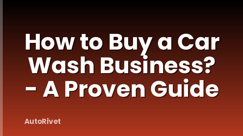 How to Buy a Car Wash Business? - A Proven Guide