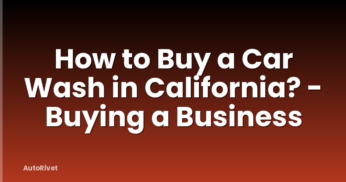 How to Buy a Car Wash in California? - Buying a Business