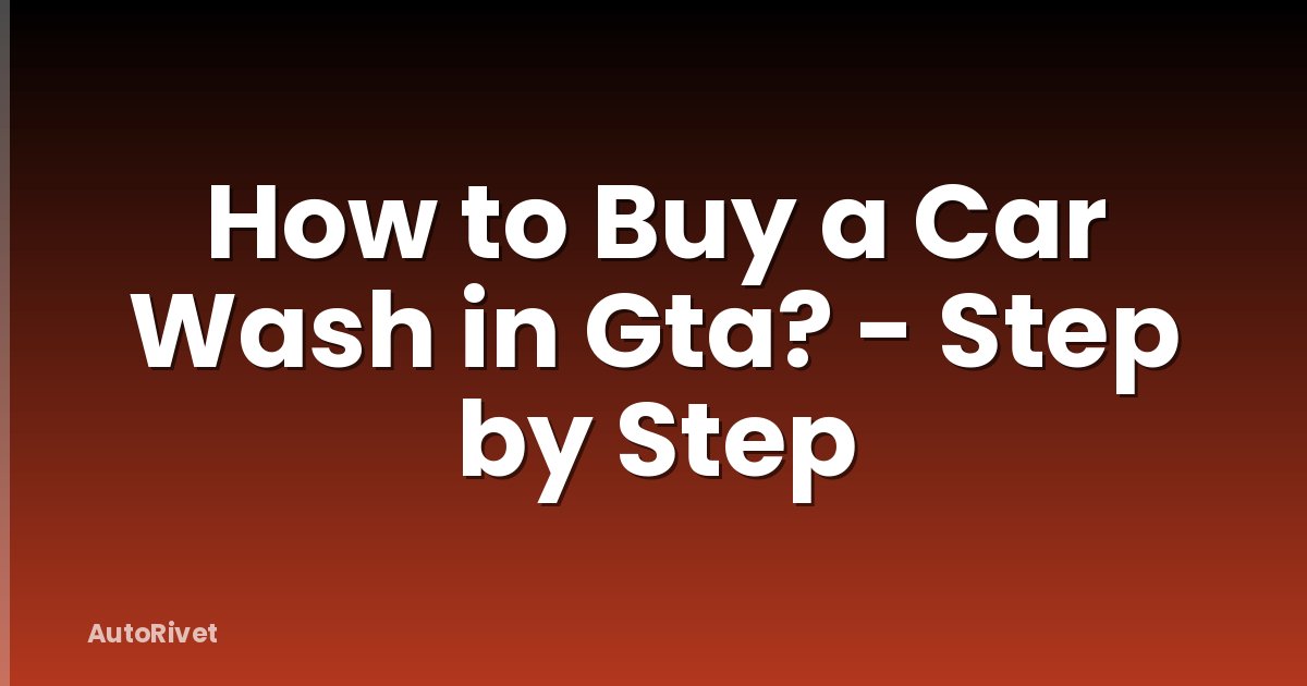 How to Buy a Car Wash in Gta? - Step by Step