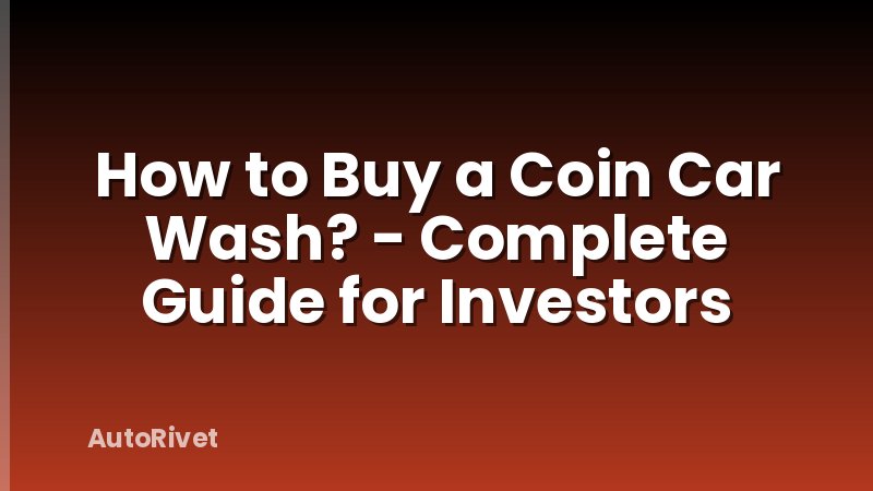 How to Buy a Coin Car Wash? - Complete Guide for Investors