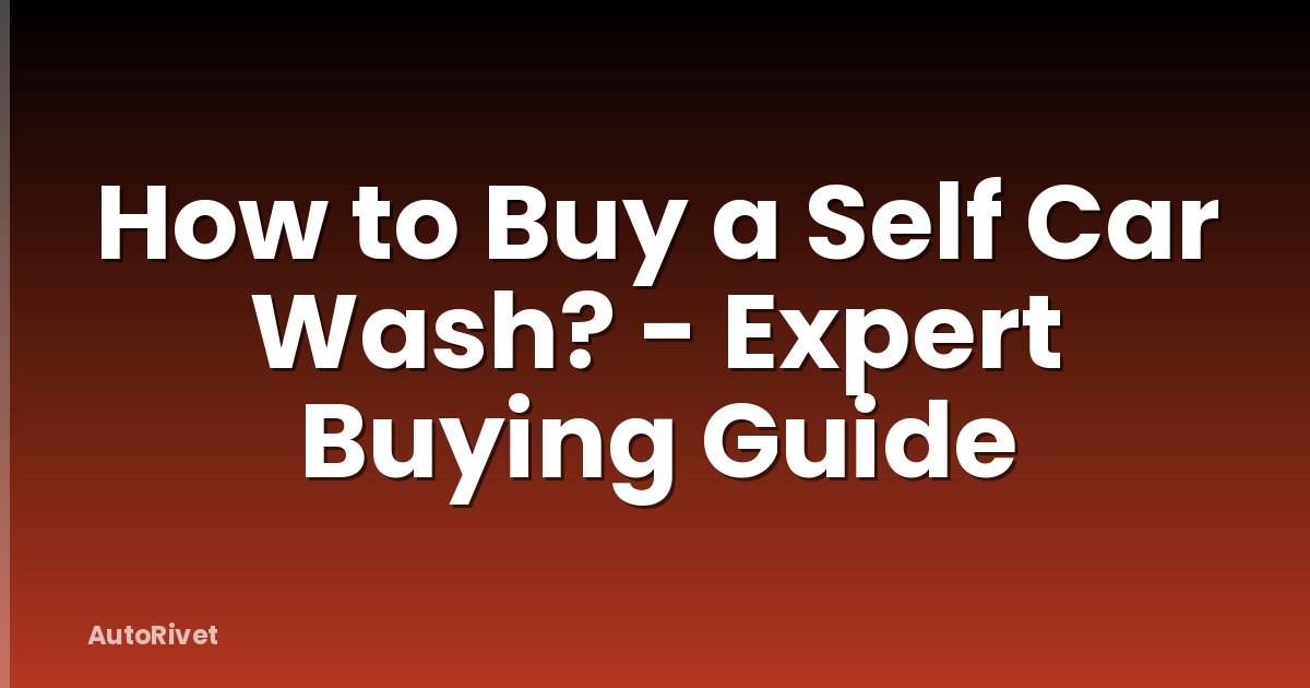 How to Buy a Self Car Wash? - Expert Buying Guide
