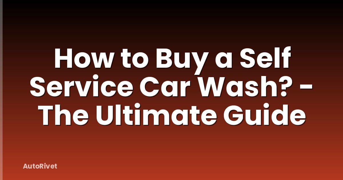 How to Buy a Self Service Car Wash? - The Ultimate Guide