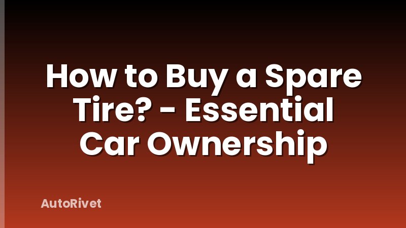 How to Buy a Spare Tire? - Essential Car Ownership