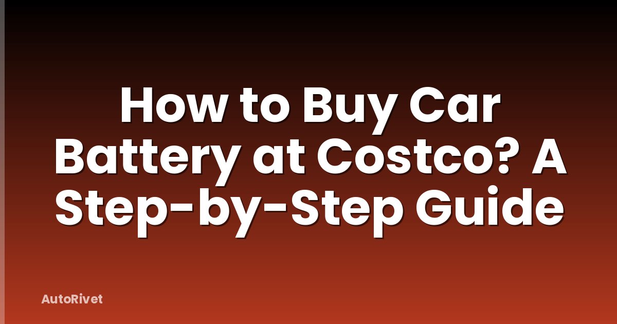 How to Buy Car Battery at Costco? A Step-by-Step Guide