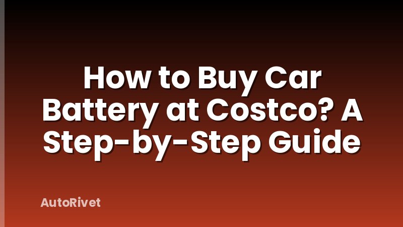 How to Buy Car Battery at Costco? A Step-by-Step Guide