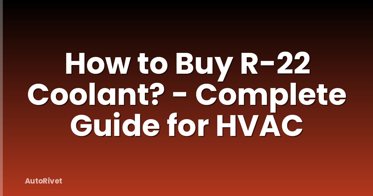 How to Buy R-22 Coolant? - Complete Guide for HVAC