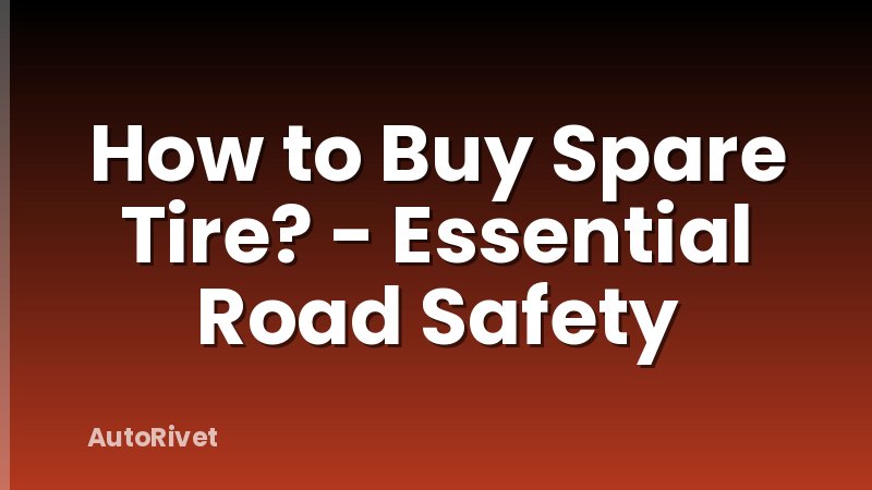 How to Buy Spare Tire? - Essential Road Safety