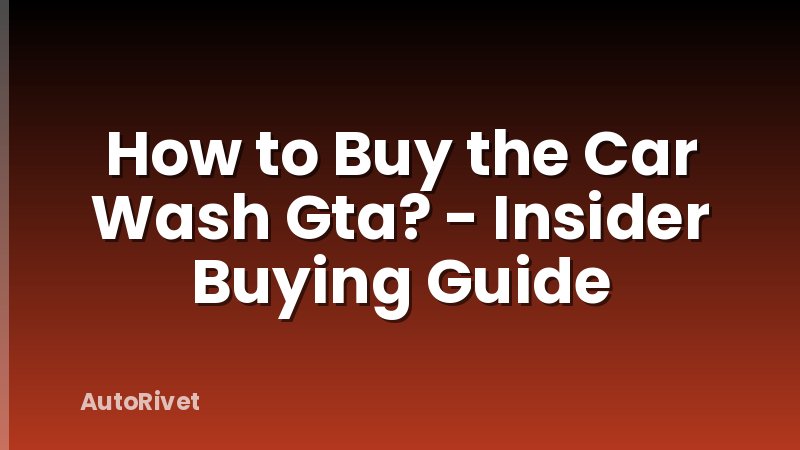 How to Buy the Car Wash Gta? - Insider Buying Guide