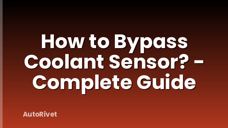 How to Bypass Coolant Sensor? - Complete Guide