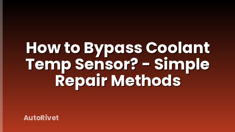 How to Bypass Coolant Temp Sensor? - Simple Repair Methods
