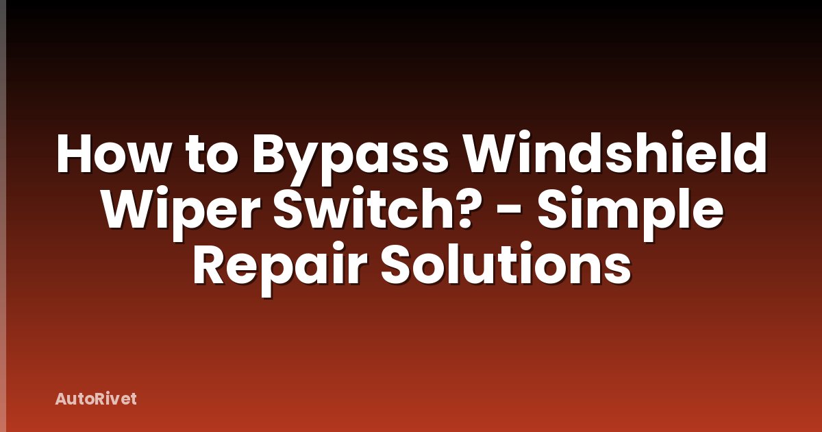 How to Bypass Windshield Wiper Switch? - Simple Repair Solutions