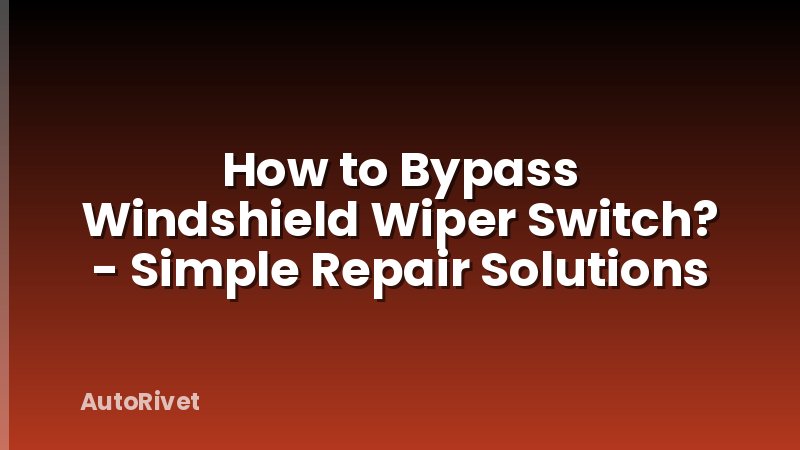 How to Bypass Windshield Wiper Switch? - Simple Repair Solutions