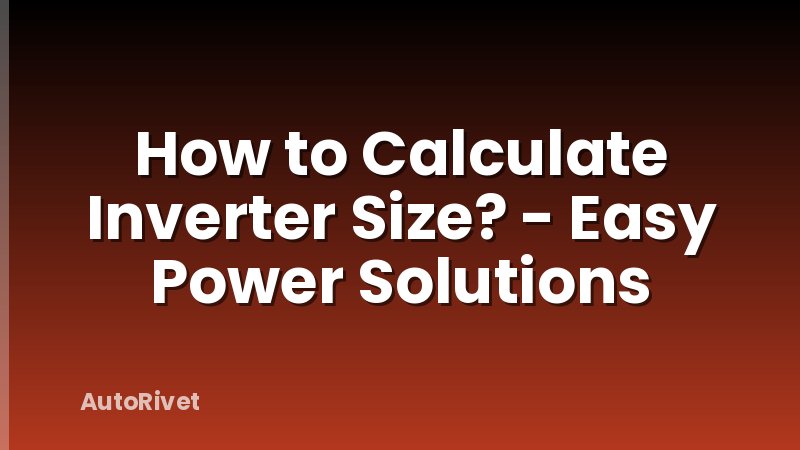 How to Calculate Inverter Size? - Easy Power Solutions