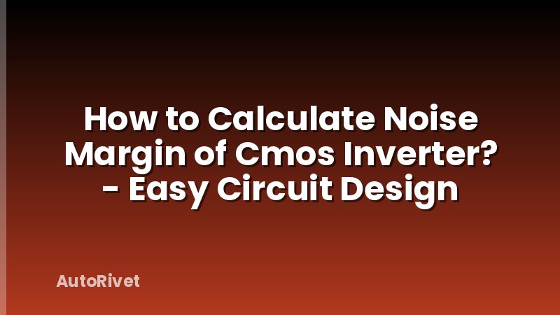How to Calculate Noise Margin of Cmos Inverter? - Easy Circuit Design