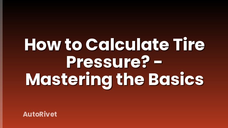 How to Calculate Tire Pressure? - Mastering the Basics