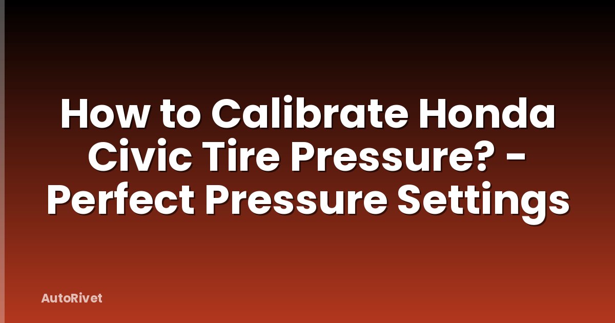 How to Calibrate Honda Civic Tire Pressure? - Perfect Pressure Settings