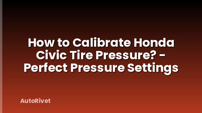 How to Calibrate Honda Civic Tire Pressure? - Perfect Pressure Settings
