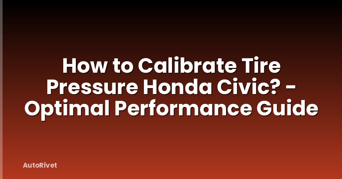 How to Calibrate Tire Pressure Honda Civic? - Optimal Performance Guide
