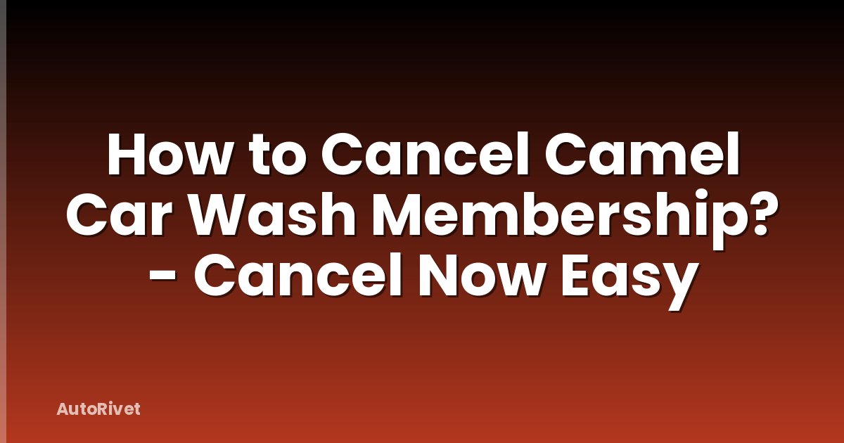 How to Cancel Camel Car Wash Membership? - Cancel Now Easy